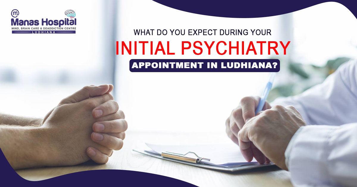 What do you expect during your initial psychiatry appointment in Ludhiana?